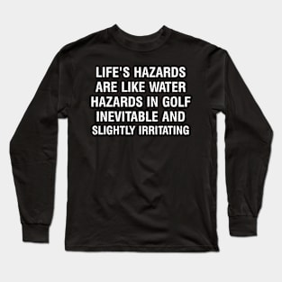 Life's hazards are like water hazards in Golf Long Sleeve T-Shirt